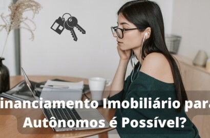 Financiamento Imobiliário para Autônomos é Possível?